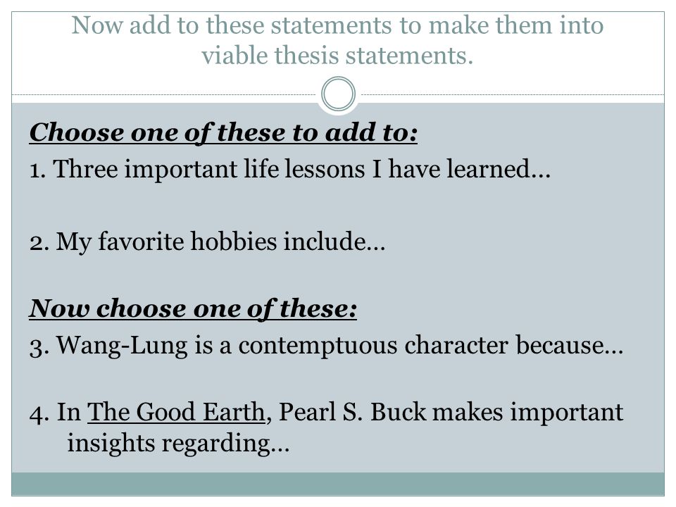 Now add to these statements to make them into viable thesis statements.