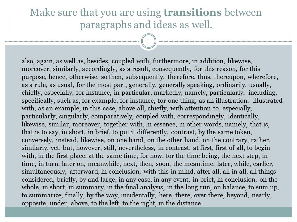 Make sure that you are using transitions between paragraphs and ideas as well.