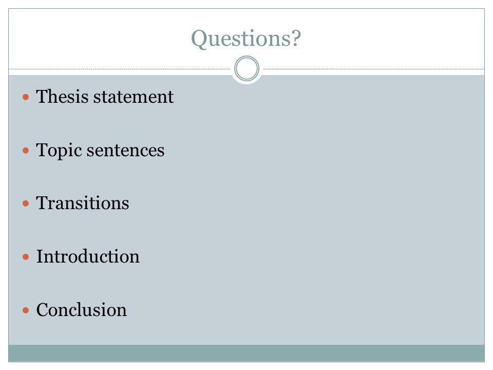 Questions Thesis statement Topic sentences Transitions Introduction