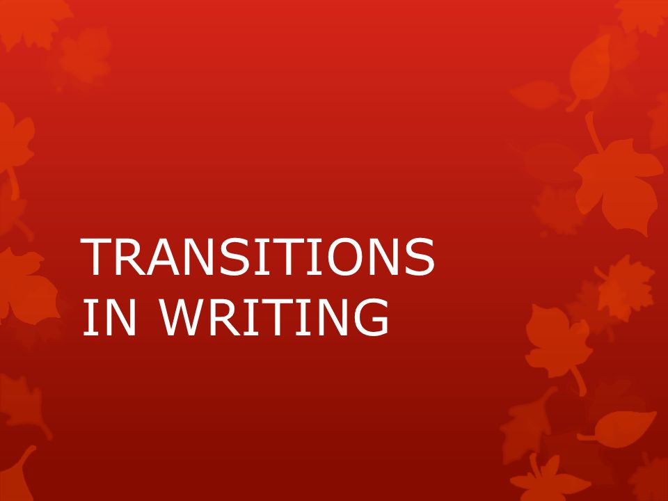 TRANSITIONS IN WRITING