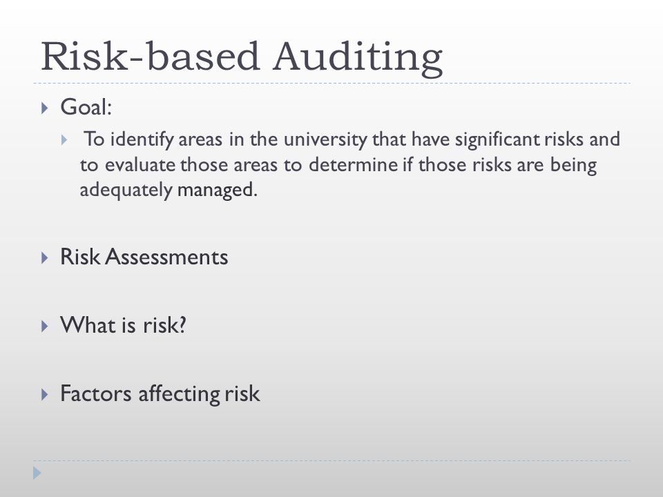 Risk-based Auditing Goal: Risk Assessments What is risk