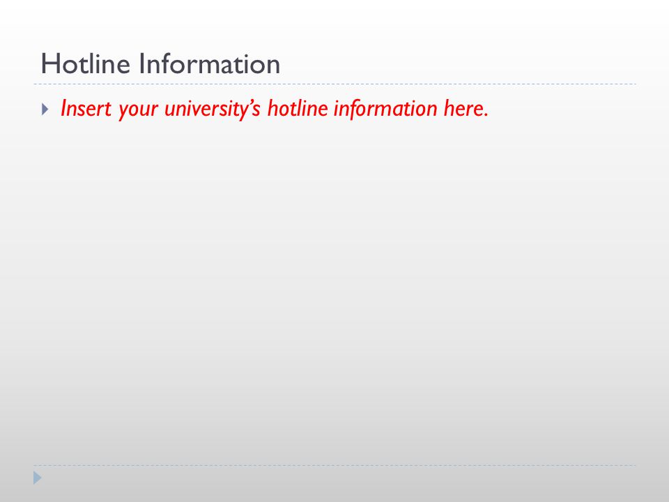Hotline Information Insert your university’s hotline information here.