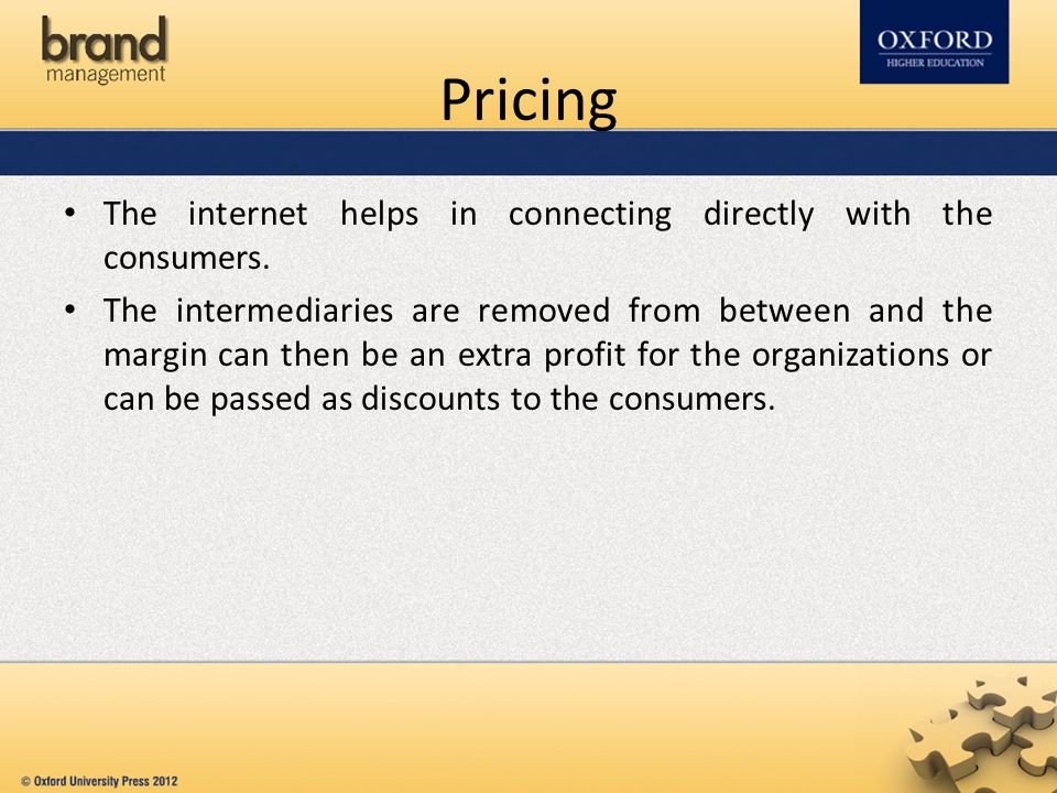 Pricing The internet helps in connecting directly with the consumers.