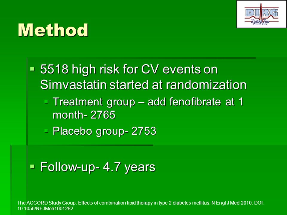 Method 5518 high risk for CV events on Simvastatin started at randomization. Treatment group – add fenofibrate at 1 month