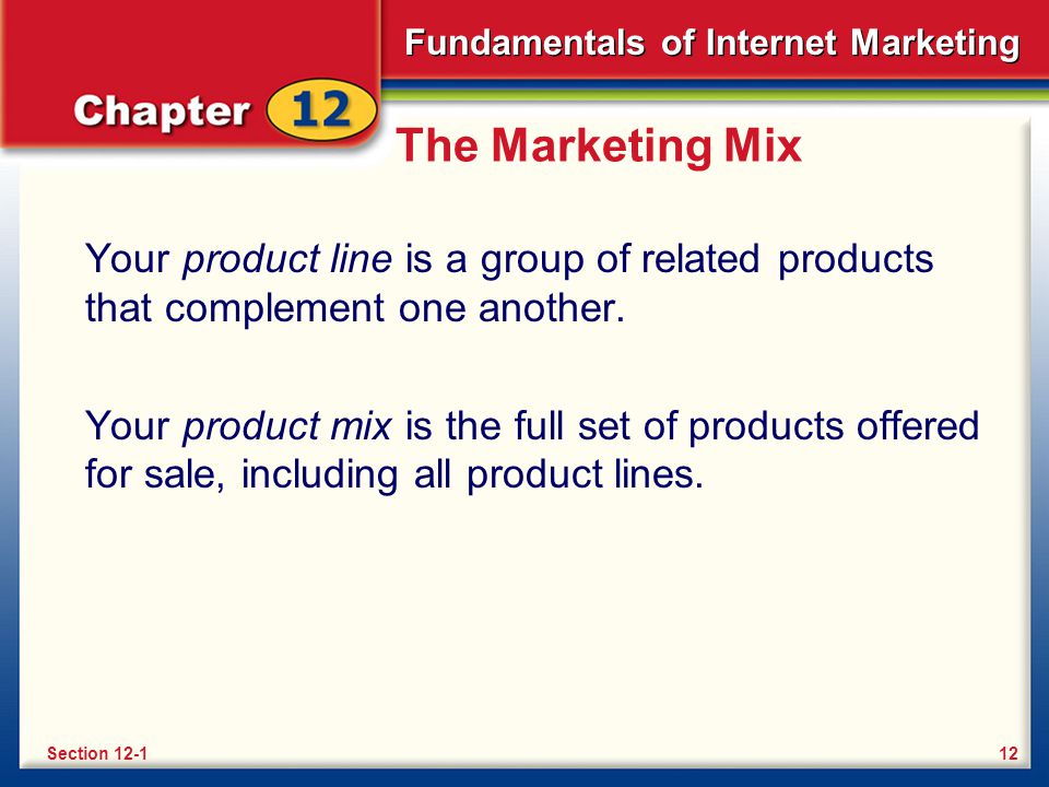 The Marketing Mix Your product line is a group of related products that complement one another.