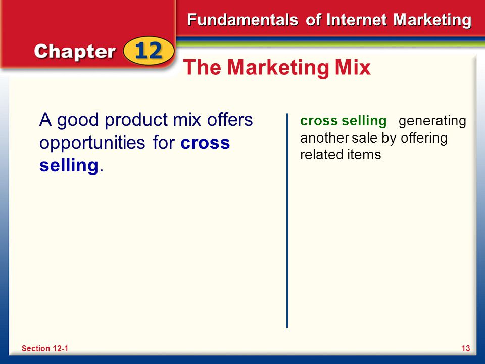 The Marketing Mix A good product mix offers opportunities for cross selling. cross selling generating another sale by offering related items.