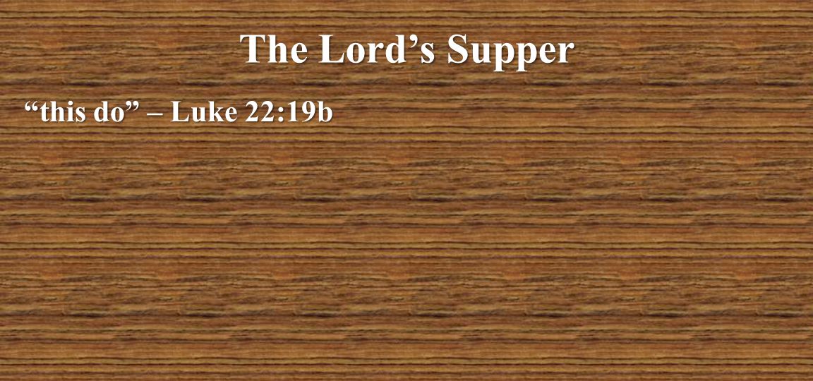 The Lord’s Supper this do – Luke 22:19b