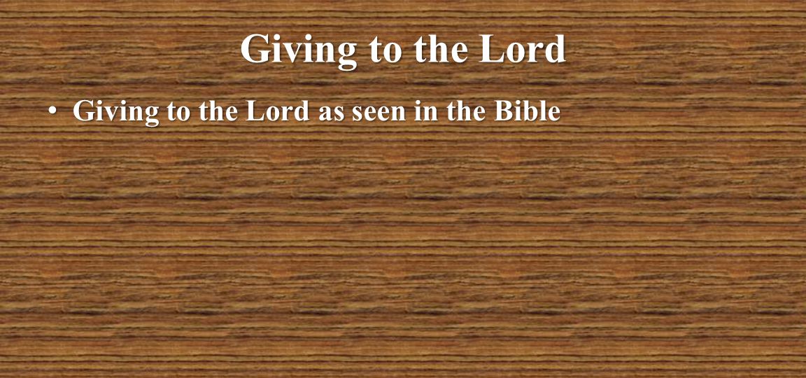 Giving to the Lord Giving to the Lord as seen in the Bible