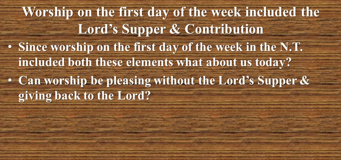 Worship on the first day of the week included the Lord’s Supper & Contribution