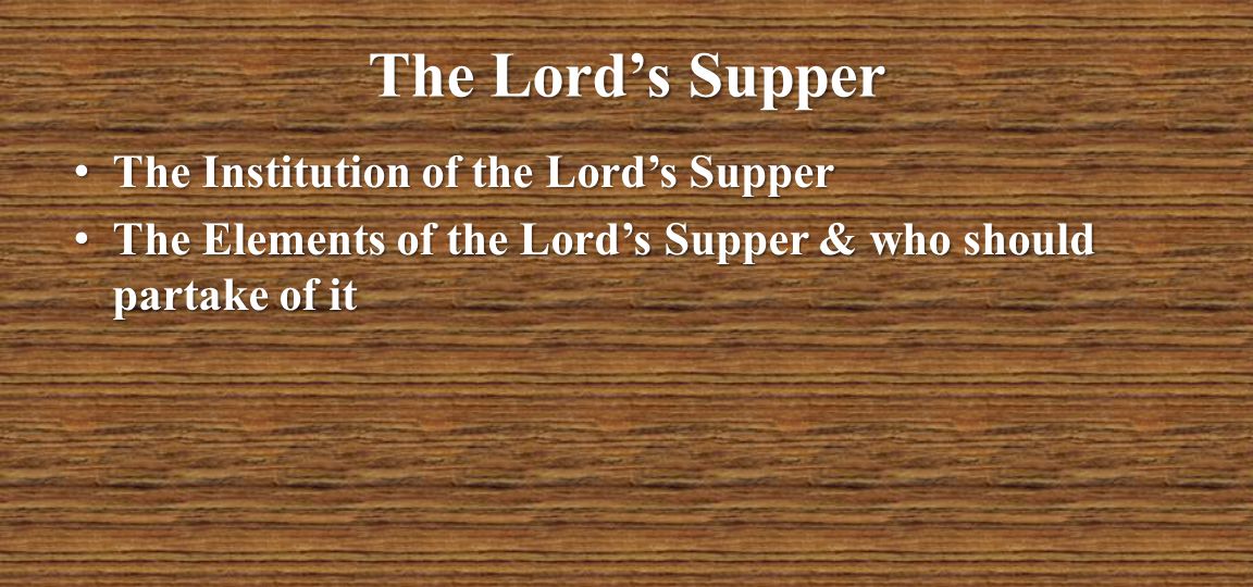 The Lord’s Supper The Institution of the Lord’s Supper
