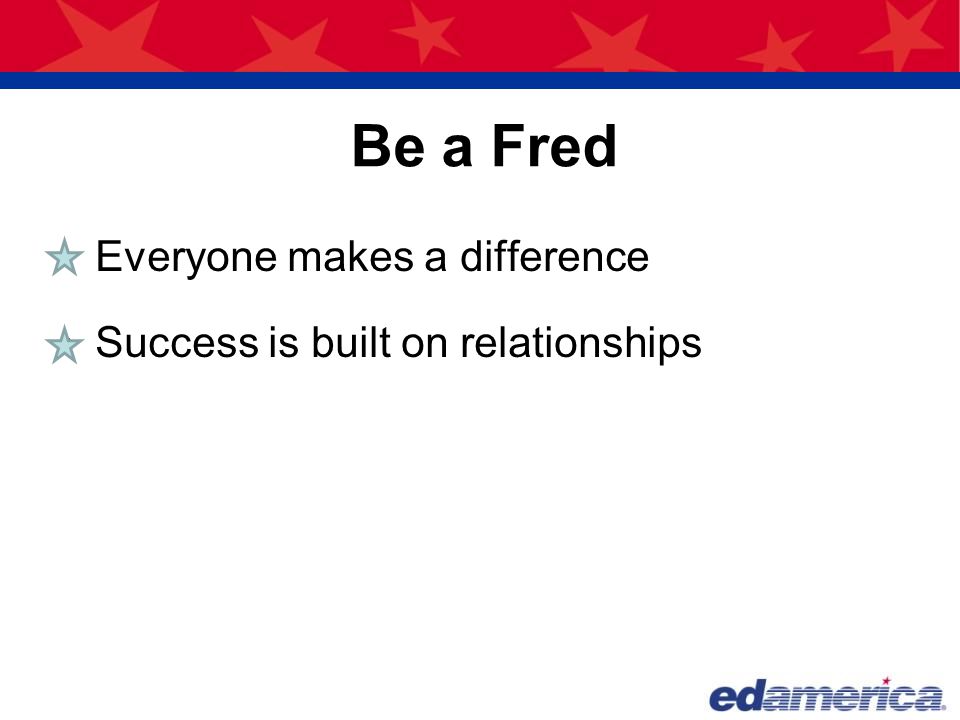 Be a Fred Everyone makes a difference