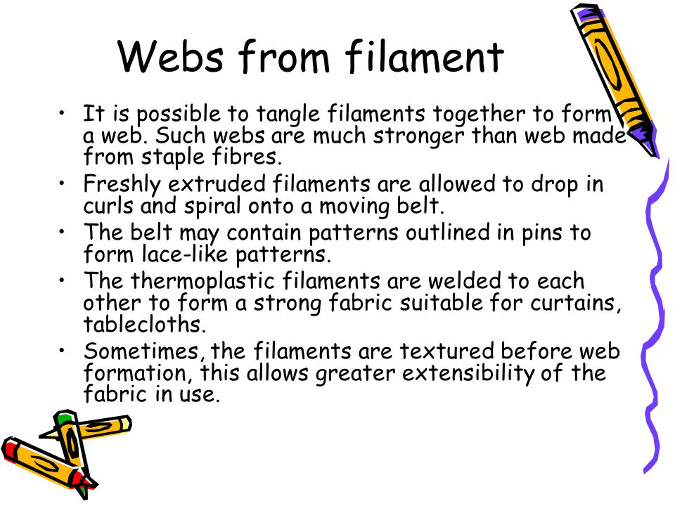 Webs from filament It is possible to tangle filaments together to form a web. Such webs are much stronger than web made from staple fibres.