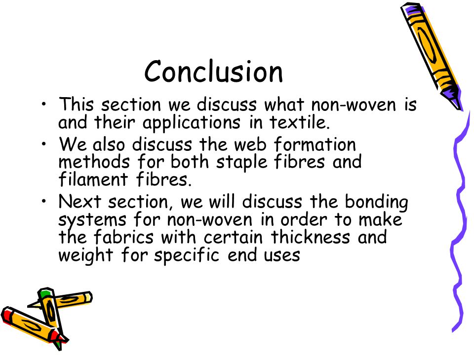 Conclusion This section we discuss what non-woven is and their applications in textile.