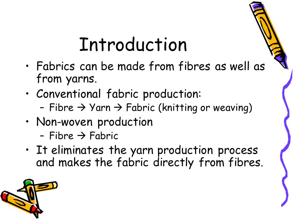 Introduction Fabrics can be made from fibres as well as from yarns.