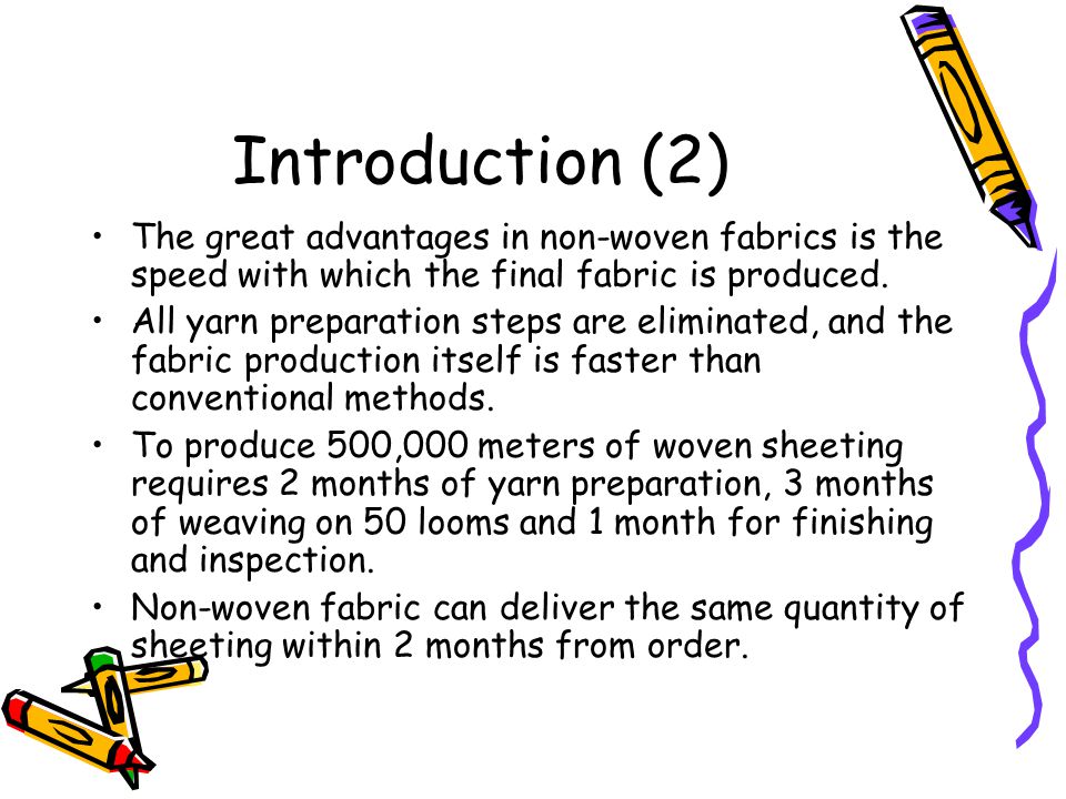 Introduction (2) The great advantages in non-woven fabrics is the speed with which the final fabric is produced.
