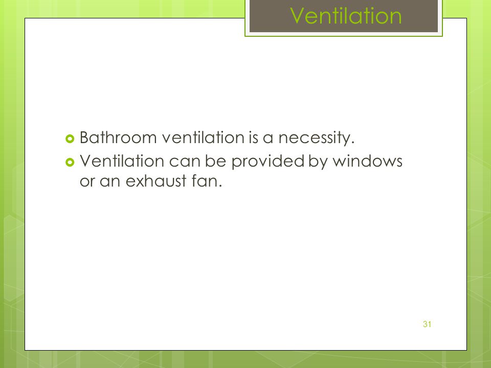 Ventilation Bathroom ventilation is a necessity.