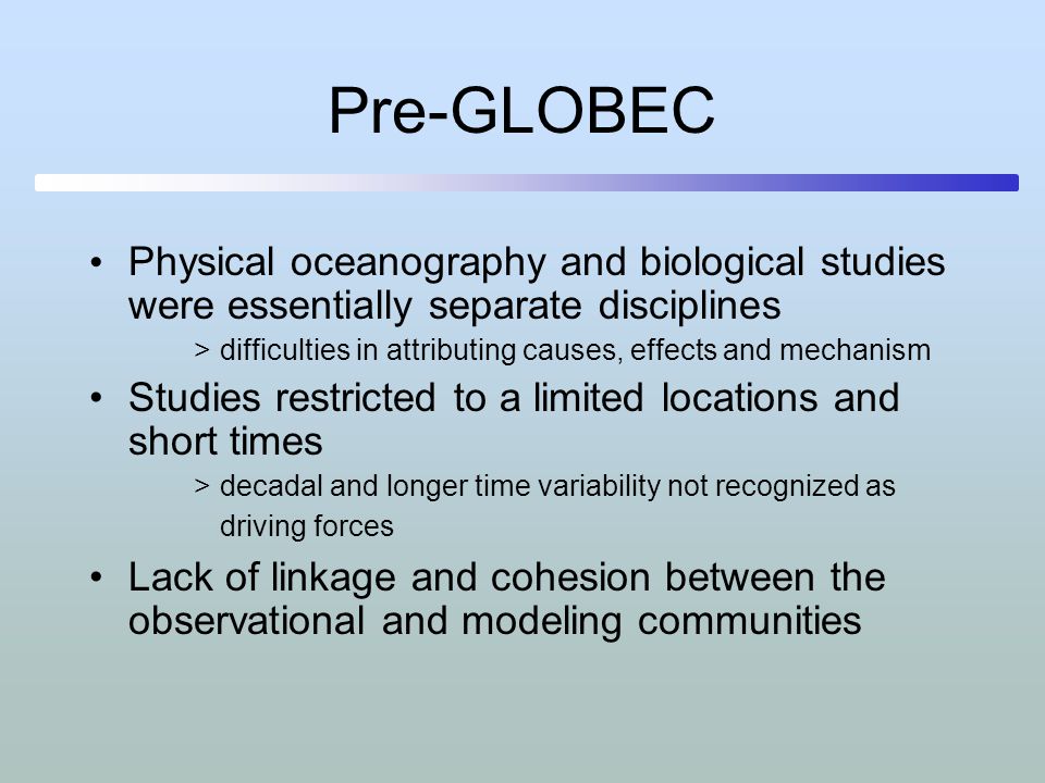 Pre-GLOBEC Physical oceanography and biological studies were essentially separate disciplines.