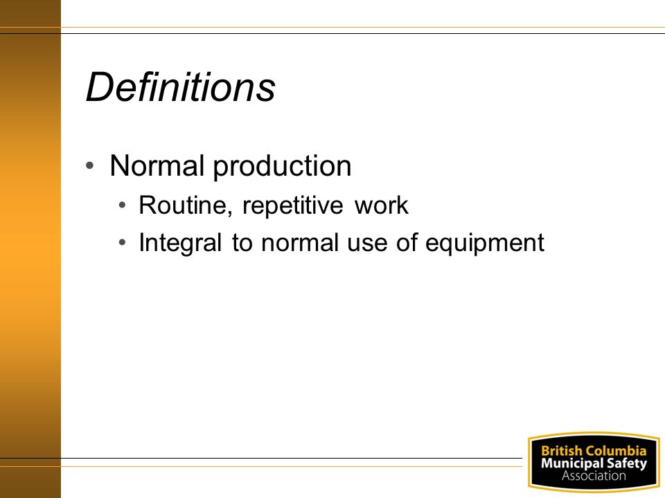 Definitions Normal production Routine, repetitive work