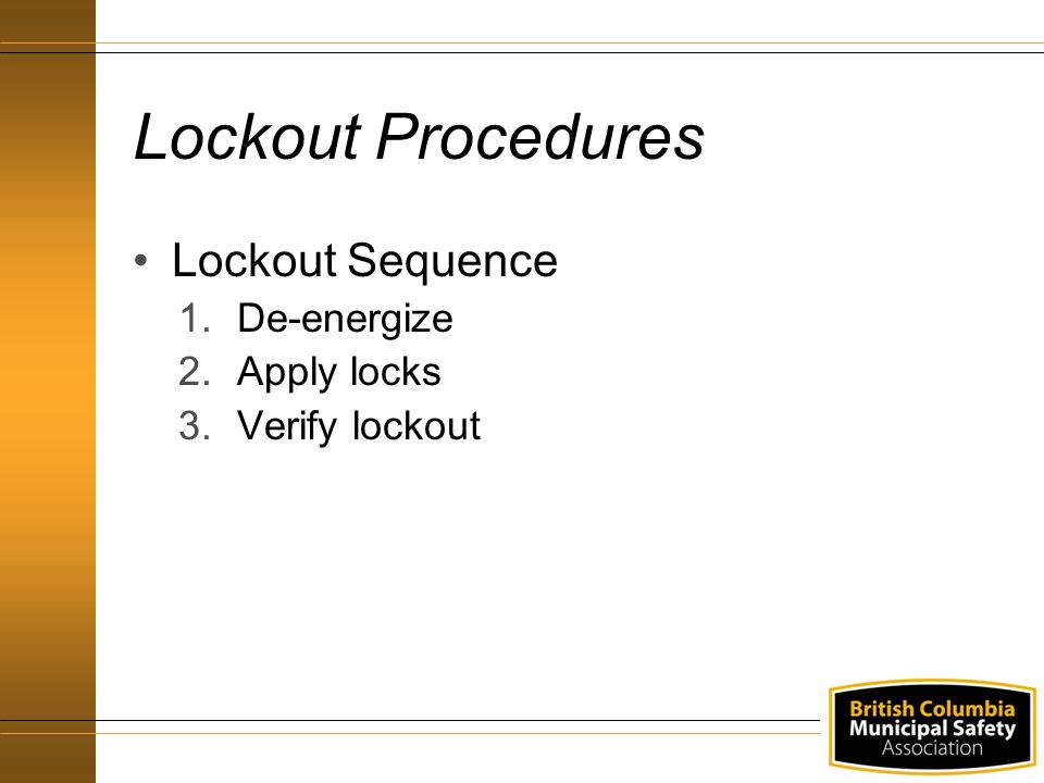 Lockout Procedures Lockout Sequence De-energize Apply locks