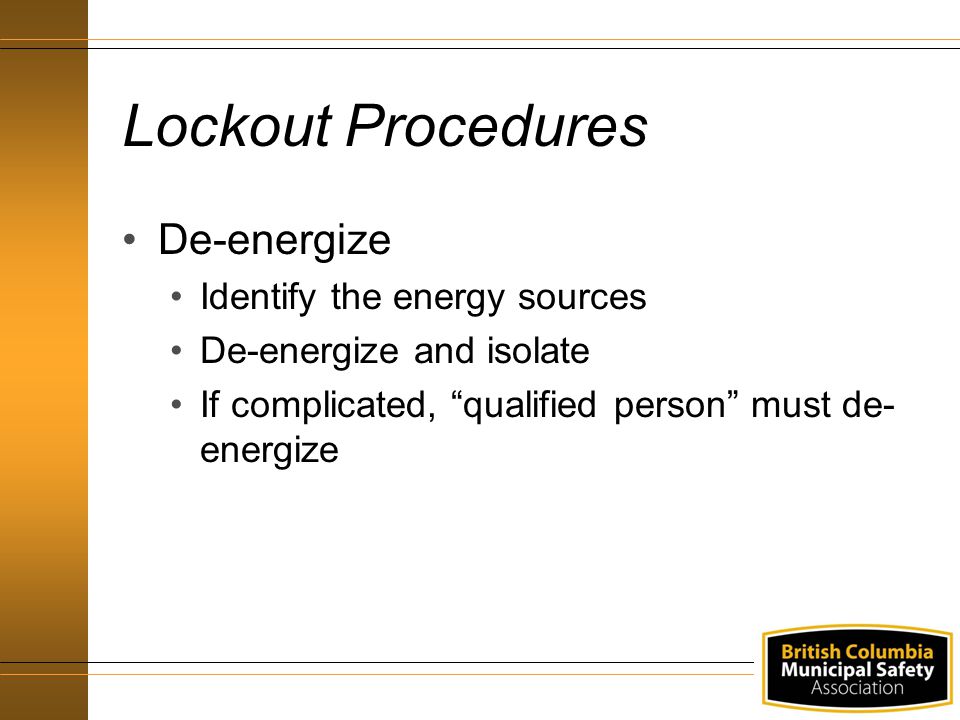 Lockout Procedures De-energize Identify the energy sources