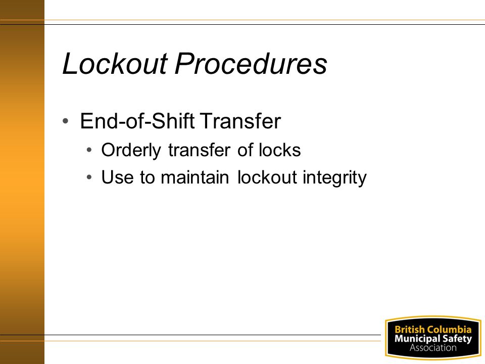 Lockout Procedures End-of-Shift Transfer Orderly transfer of locks