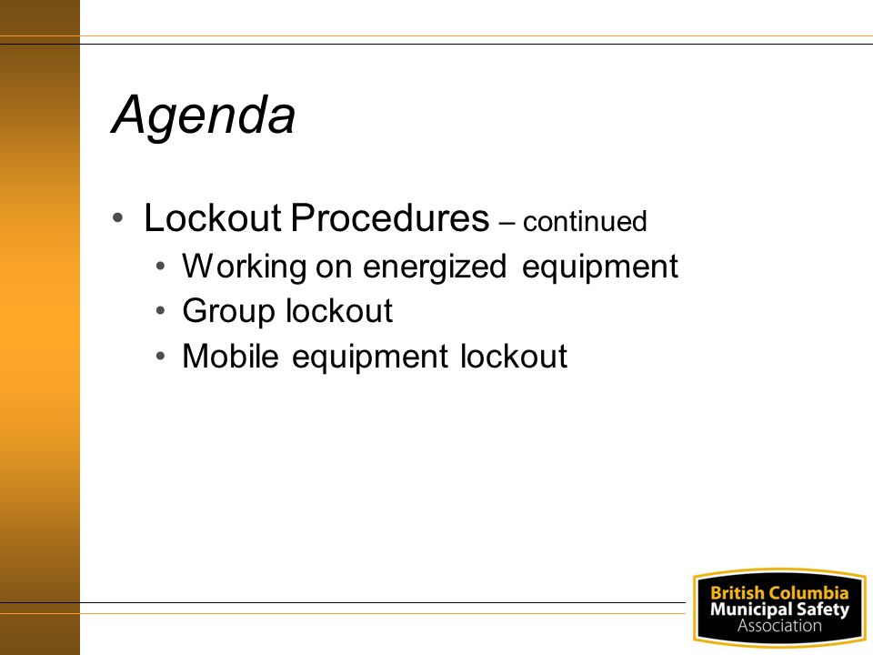 Agenda Lockout Procedures – continued Working on energized equipment