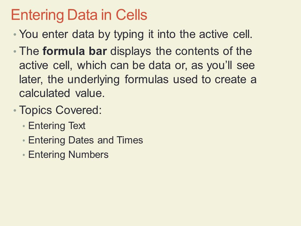 Entering Data in Cells You enter data by typing it into the active cell.