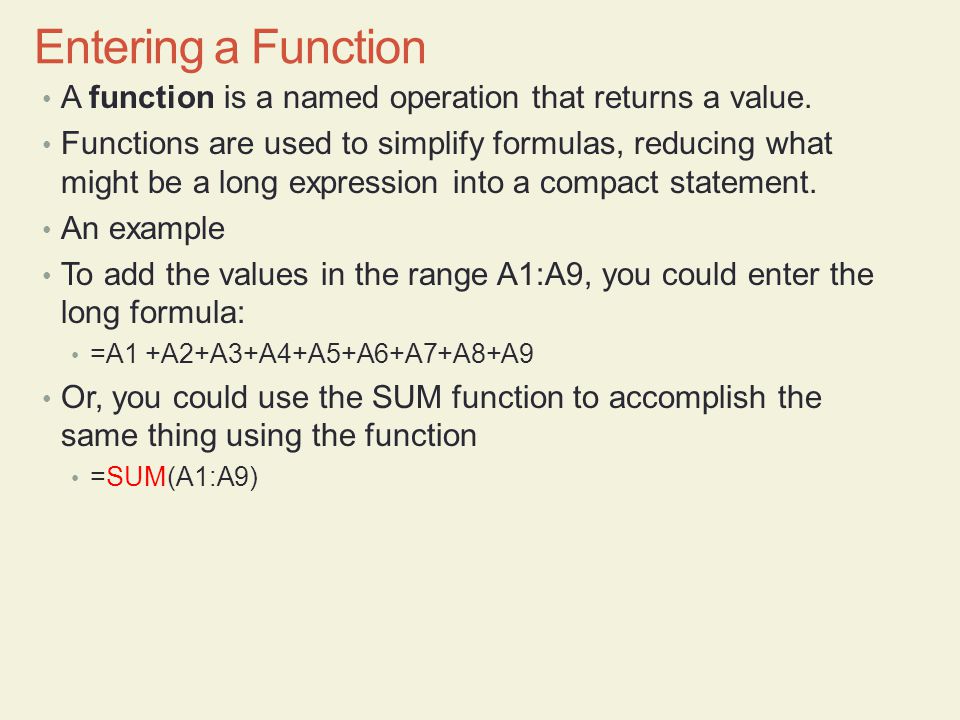 Entering a Function A function is a named operation that returns a value.