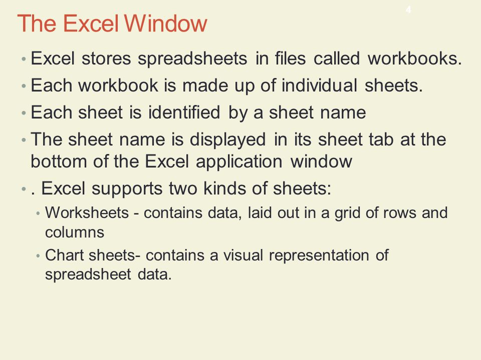 The Excel Window Excel stores spreadsheets in files called workbooks.