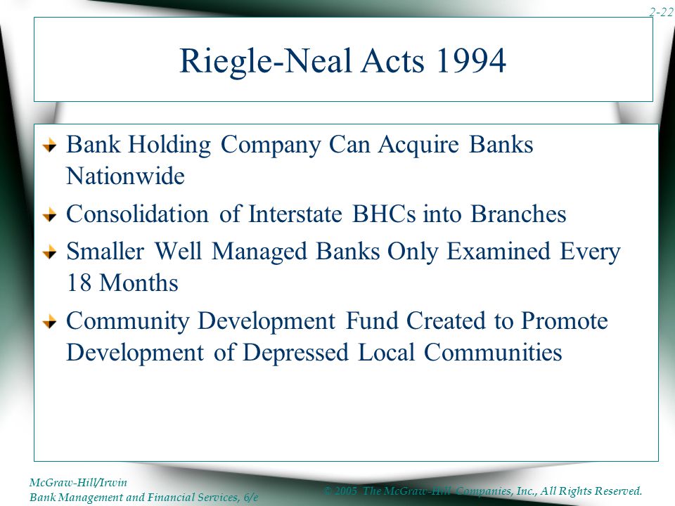 Riegle-Neal Acts 1994 Bank Holding Company Can Acquire Banks Nationwide. Consolidation of Interstate BHCs into Branches.