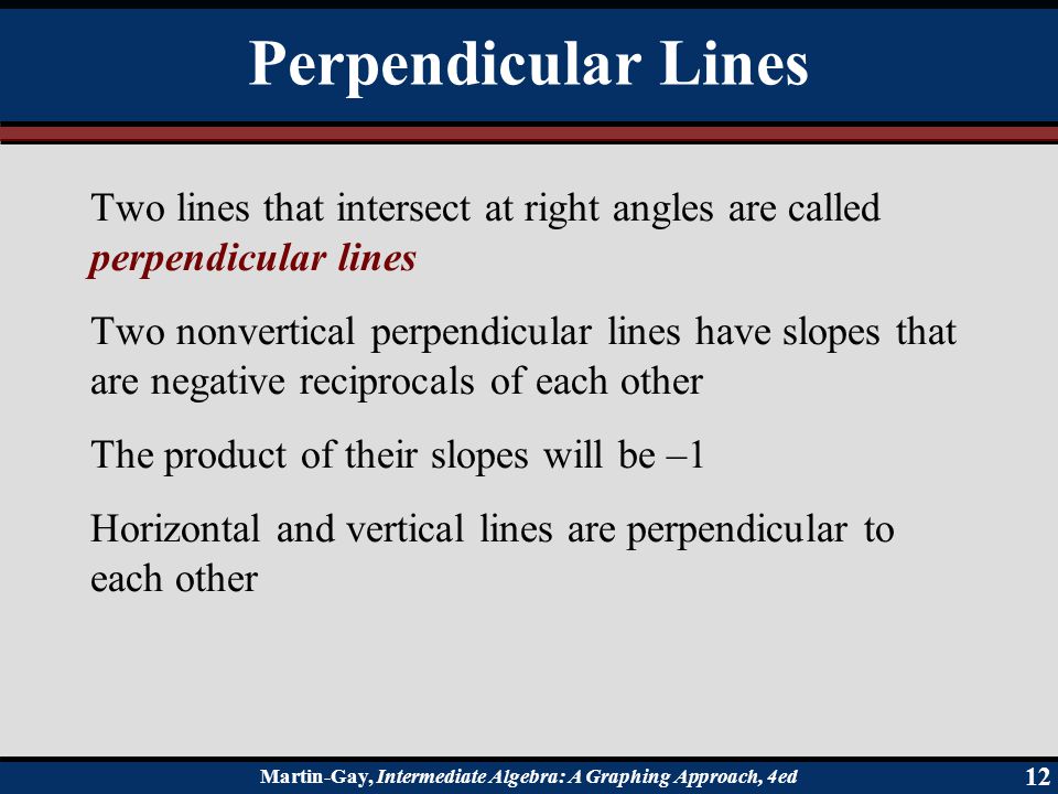 Perpendicular Lines Two lines that intersect at right angles are called perpendicular lines.