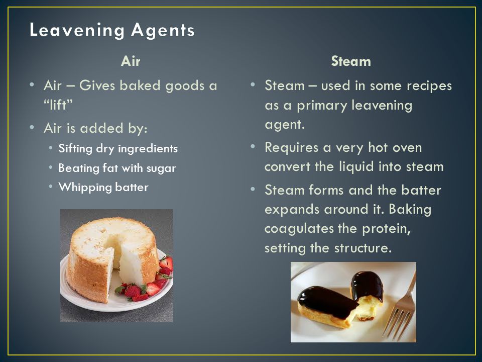 Leavening Agents Steam Air Air – Gives baked goods a lift