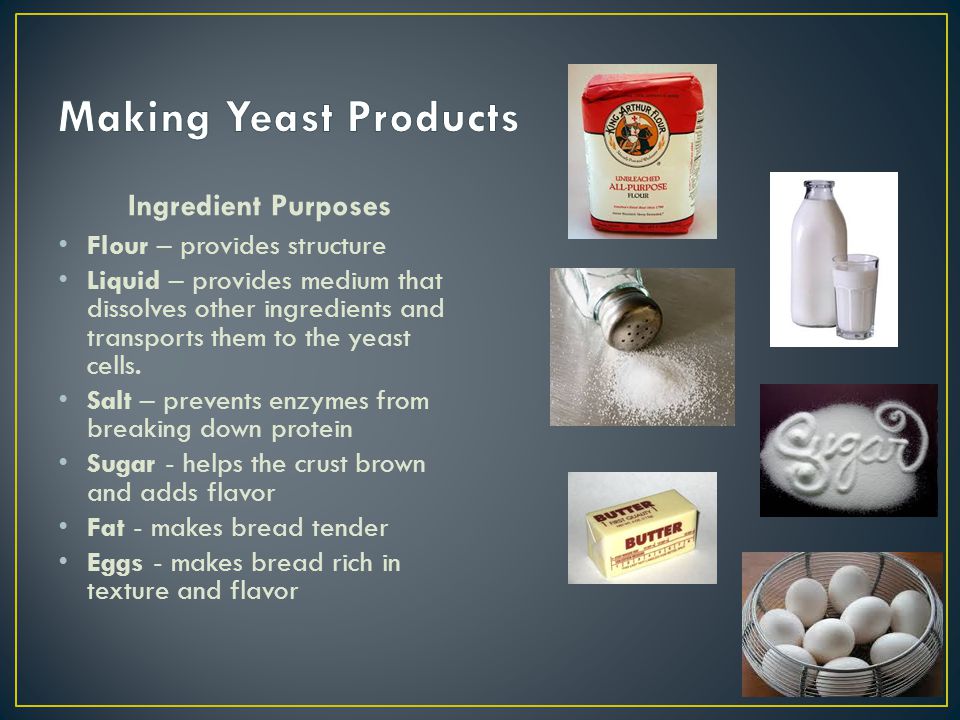 Making Yeast Products Ingredient Purposes Flour – provides structure