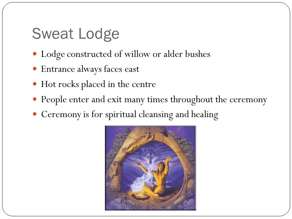 Sweat Lodge Lodge constructed of willow or alder bushes