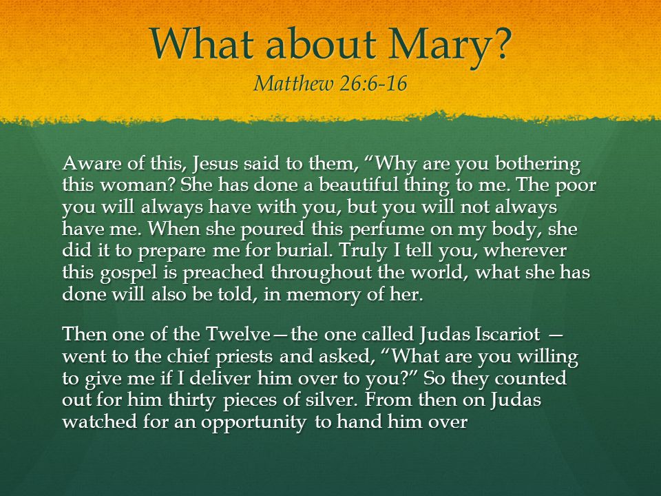 What about Mary Matthew 26:6-16