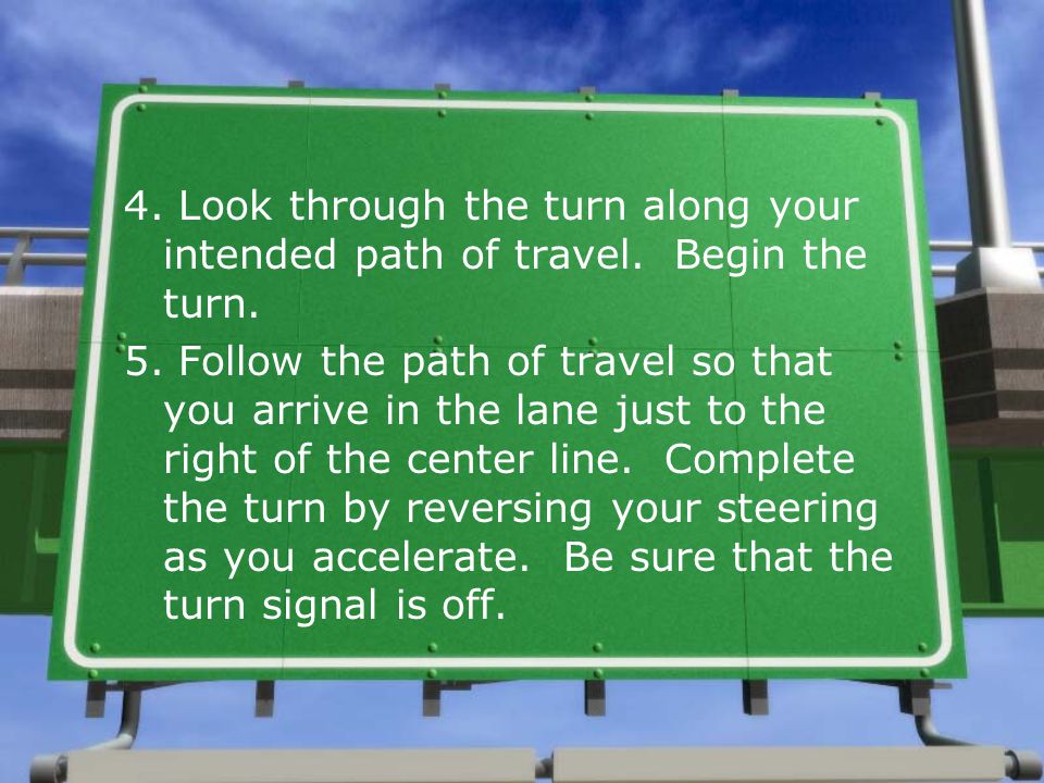 4. Look through the turn along your intended path of travel