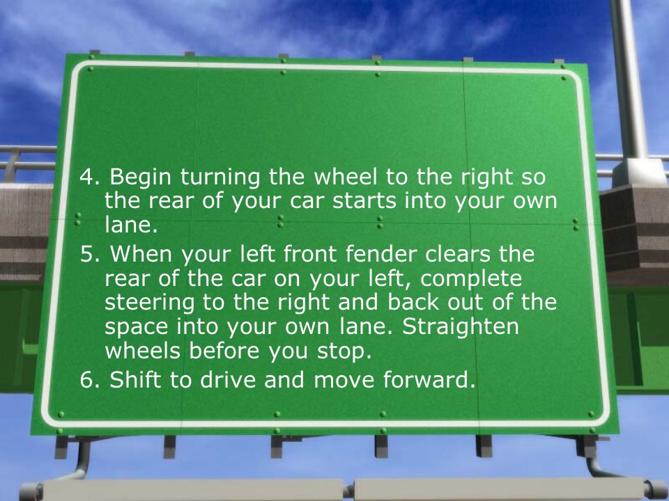 4. Begin turning the wheel to the right so the rear of your car starts into your own lane.