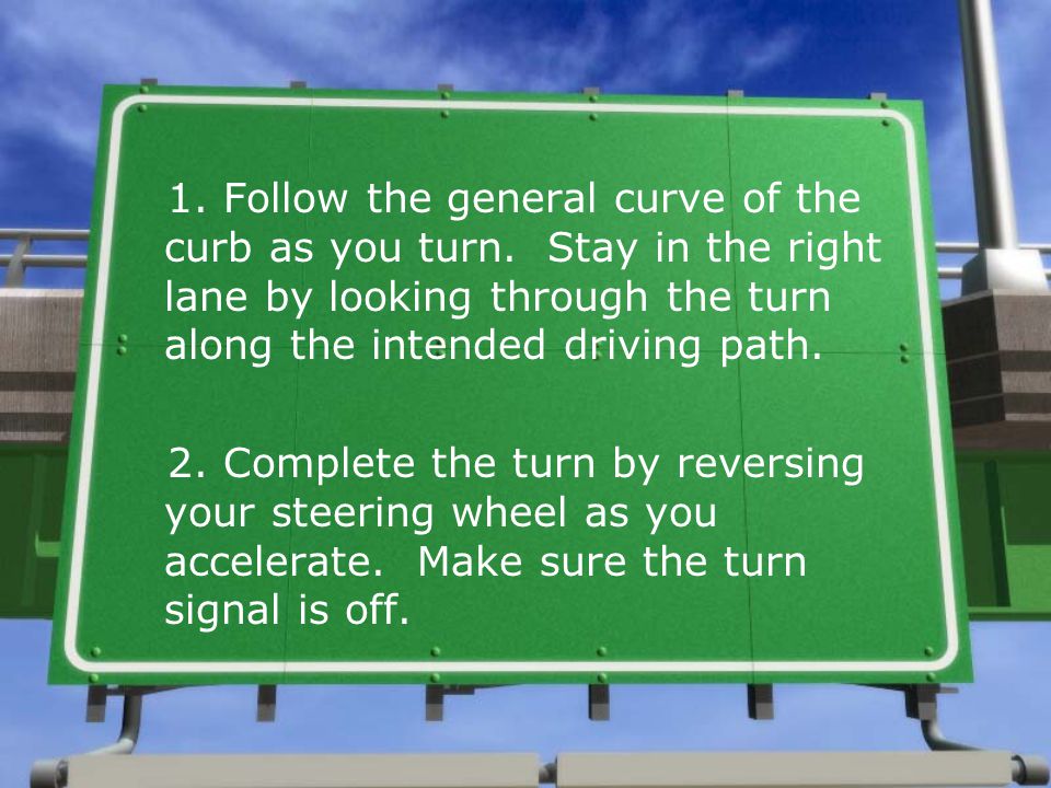 1. Follow the general curve of the curb as you turn