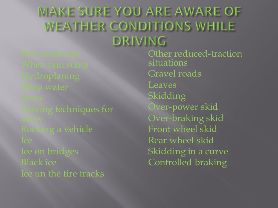 MAKE SURE YOU ARE AWARE OF WEATHER CONDITIONS WHILE DRIVING