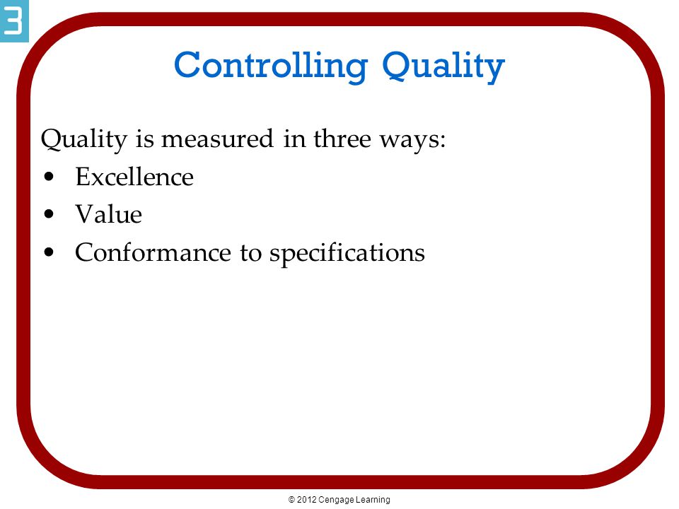 Controlling Quality Quality is measured in three ways: Excellence