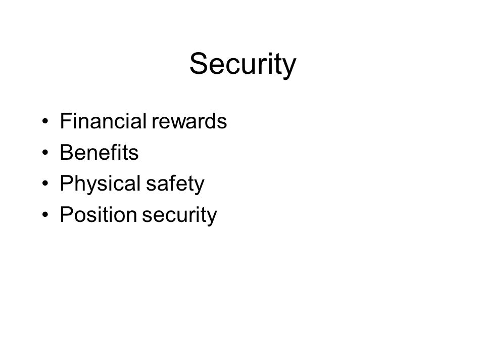 Security Financial rewards Benefits Physical safety Position security