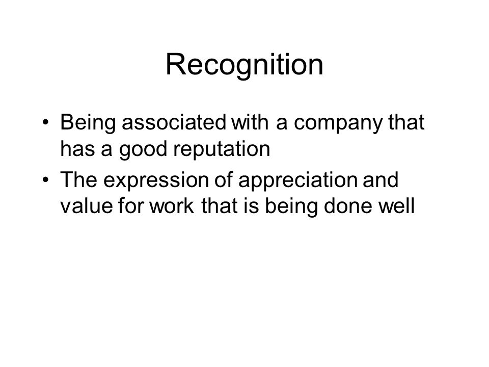 Recognition Being associated with a company that has a good reputation
