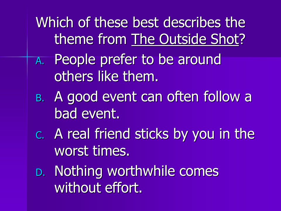 Which of these best describes the theme from The Outside Shot