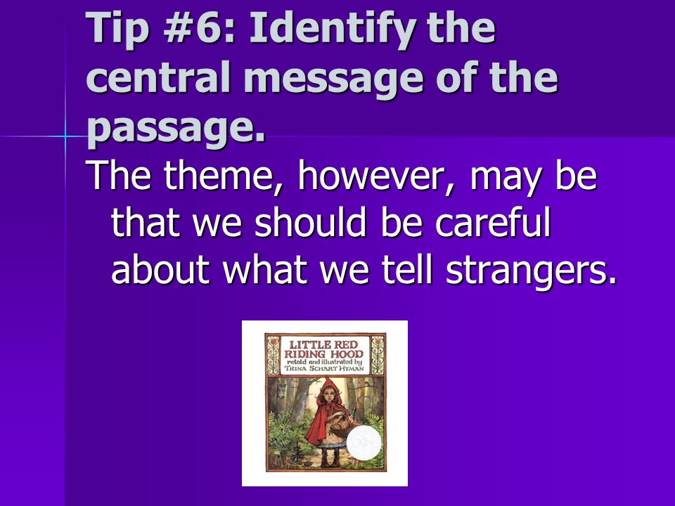 Tip #6: Identify the central message of the passage.