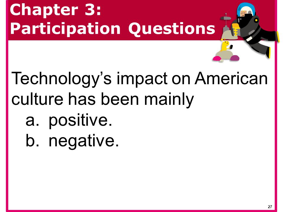 Technology’s impact on American culture has been mainly positive.