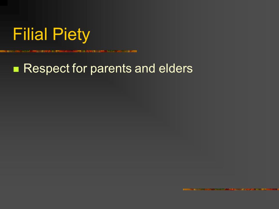 Filial Piety Respect for parents and elders