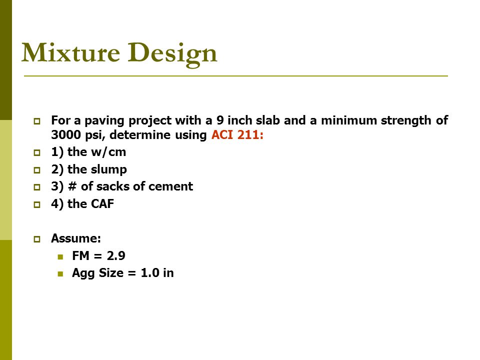 Mixture Design For a paving project with a 9 inch slab and a minimum strength of 3000 psi, determine using ACI 211: