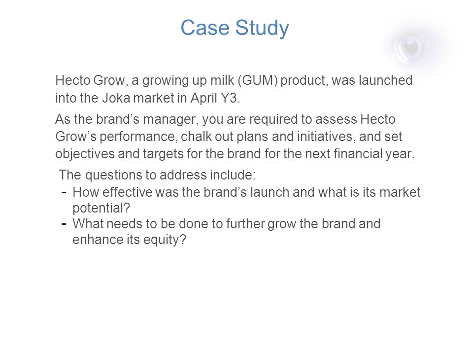 Case Study Hecto Grow, a growing up milk (GUM) product, was launched into the Joka market in April Y3.