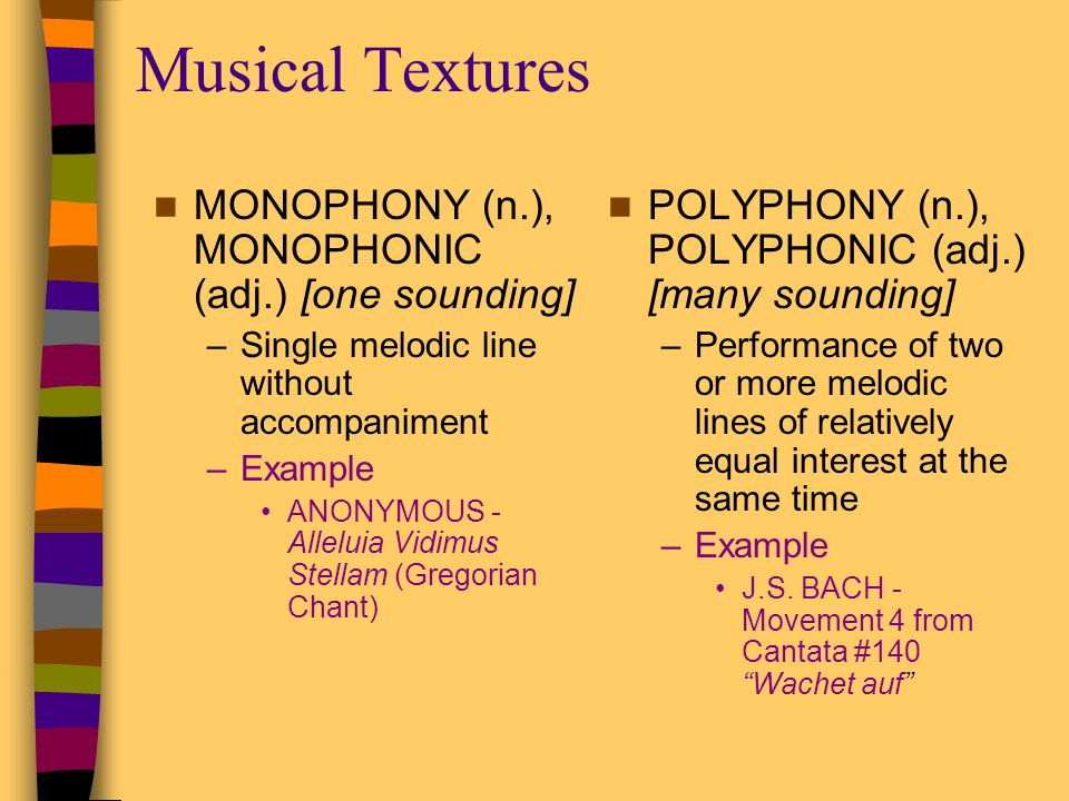 Musical Textures MONOPHONY (n.), MONOPHONIC (adj.) [one sounding]