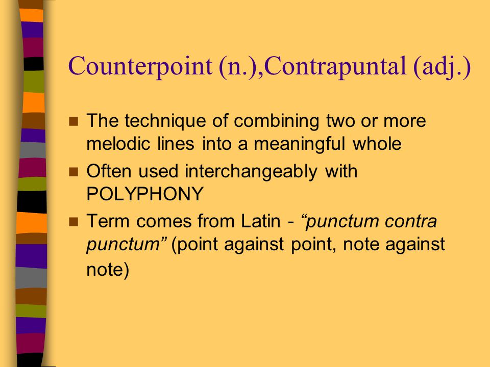Counterpoint (n.),Contrapuntal (adj.)